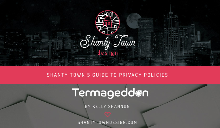Termageddon privacy policy Shanty Town's Guide to Privacy