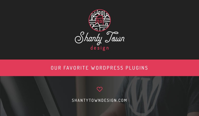 Our Favorite Wordpress Plugins banner with Shanty Town Logo
