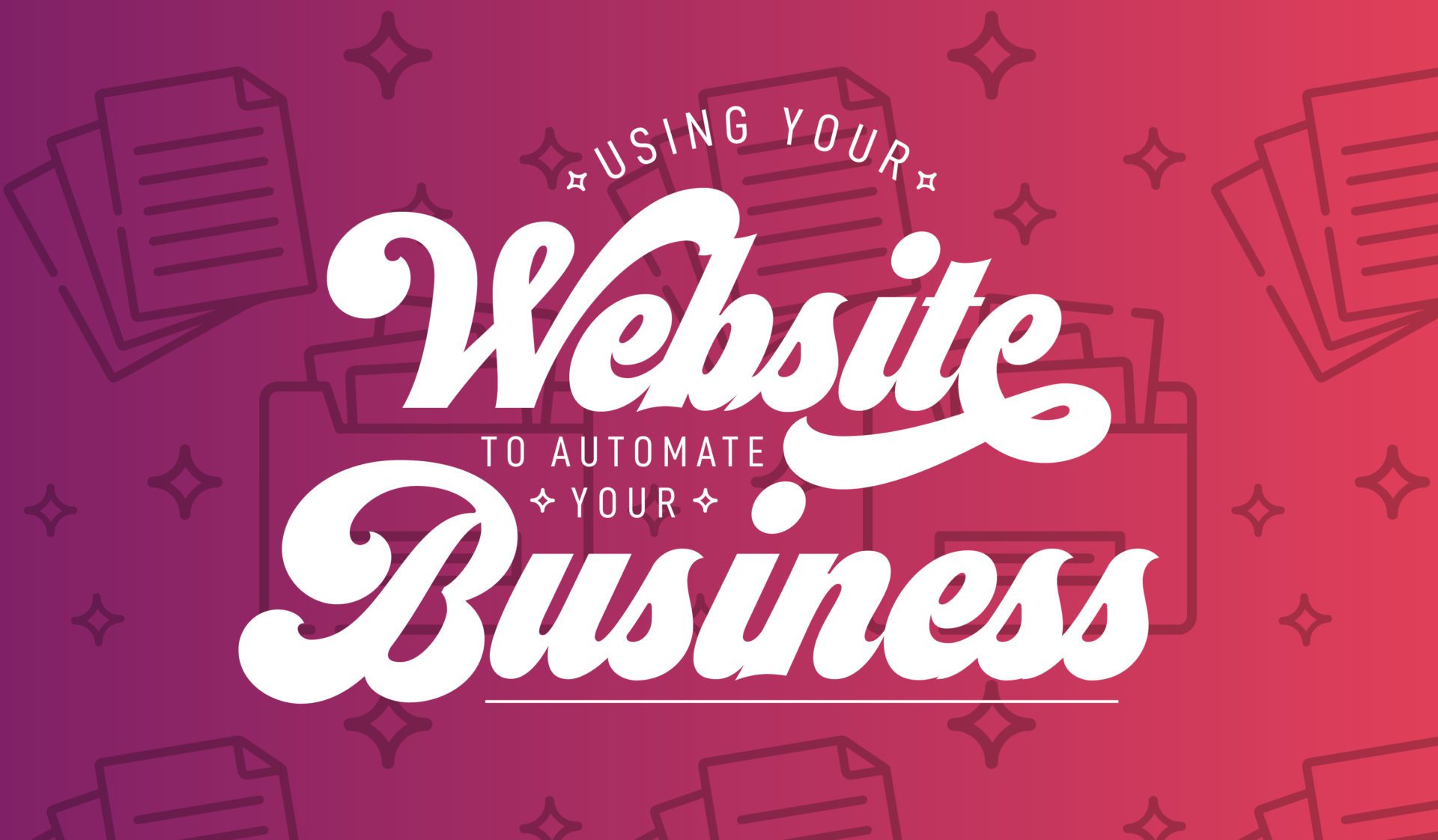 Using your Website to Automate your Business