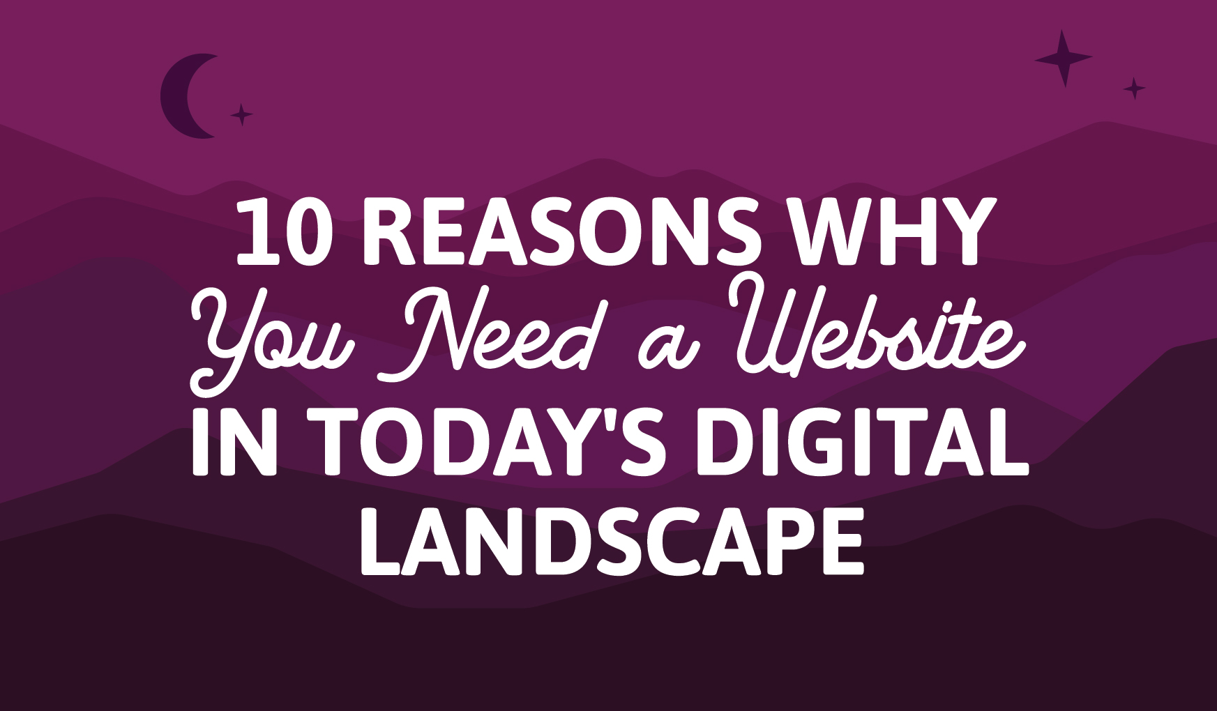 10 reasons why you need a website in today's digital landscape