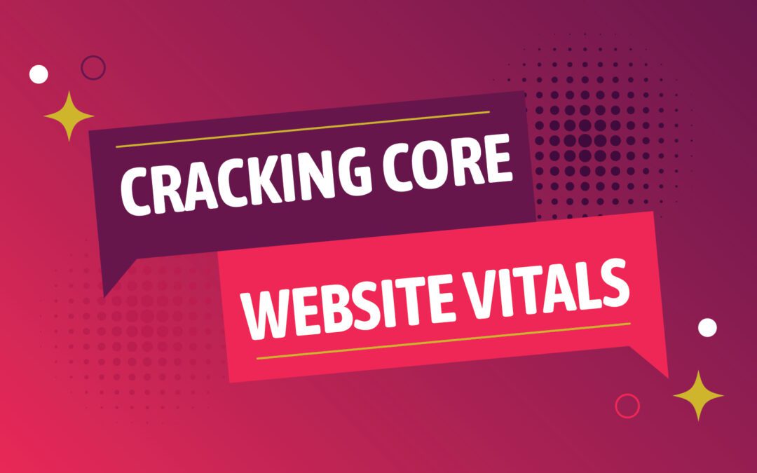 Cracking Core Web Vitals: A Guide for Non-Web Wizards