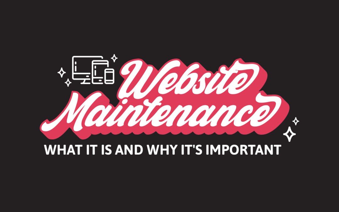 Website Maintenance: What it is and Why it’s Important
