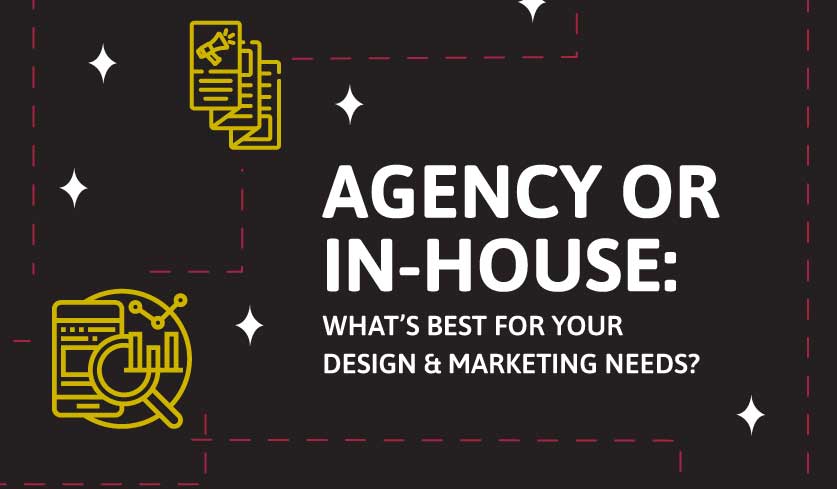 Agency or In-House: What’s Best for Your Design & Marketing Needs?
